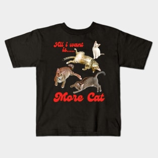 All I Want Is More Cat Kids T-Shirt